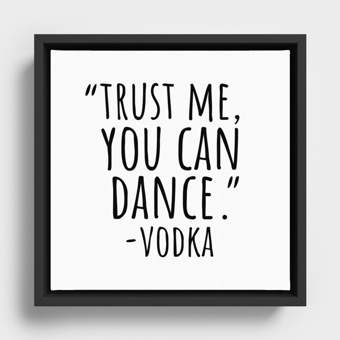 Trust me, you can dance - vodka Framed Canvas