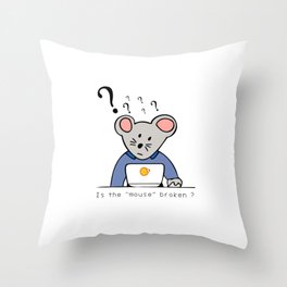 Is the "mouse" broken ? Throw Pillow