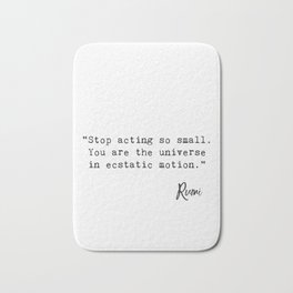 “Stop acting so small. You are the universe in ecstatic motion.” Bath Mat | Black And White, Typewritten, Inspiration, Arabian, Classic, Wisdomwords, Trendy, Decor, Inspirational, Motivational 