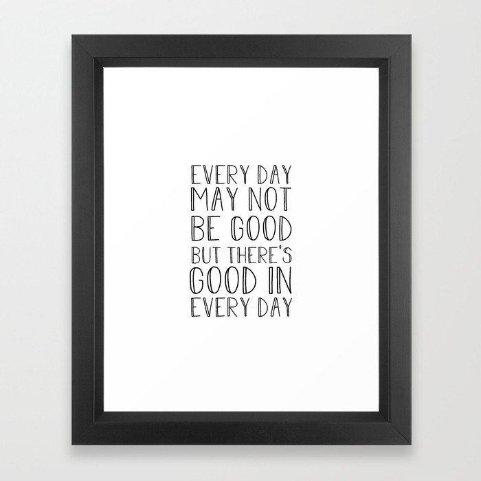 Every day may not be good Framed Art Print