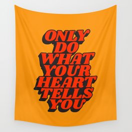 Only Do What Your Heart Tells You Wall Tapestry