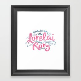 You're the Lorelai to My Rory Framed Art Print