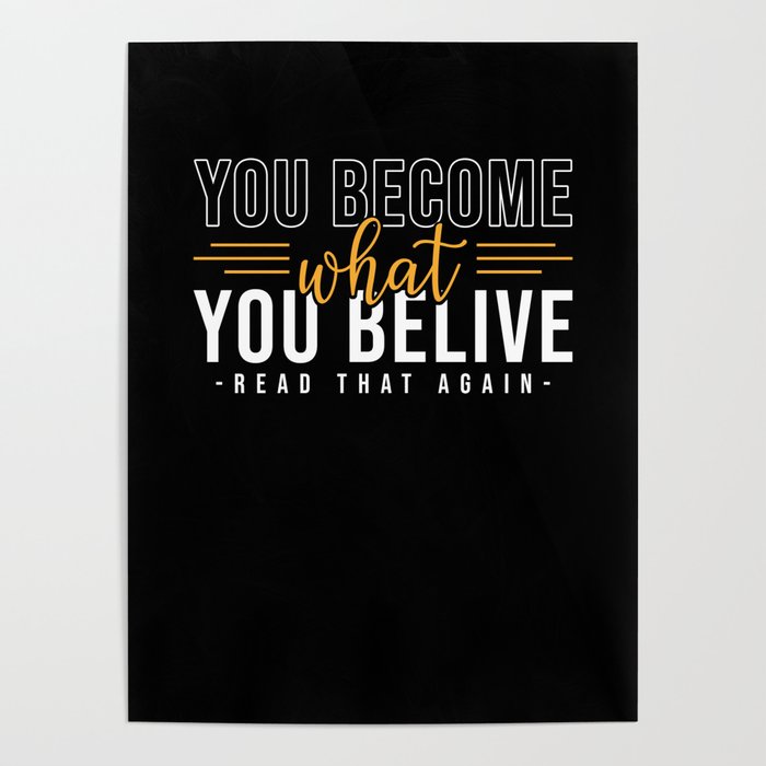 You become what you believe Poster