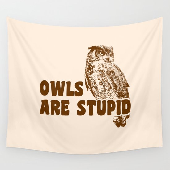 Owls Are Stupid Wall Tapestry