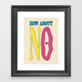 How About No Framed Art Print