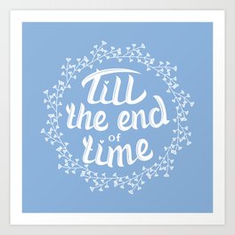 Till the end of time Art Print