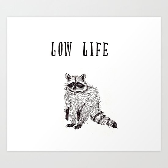 "Low Life" Art Print