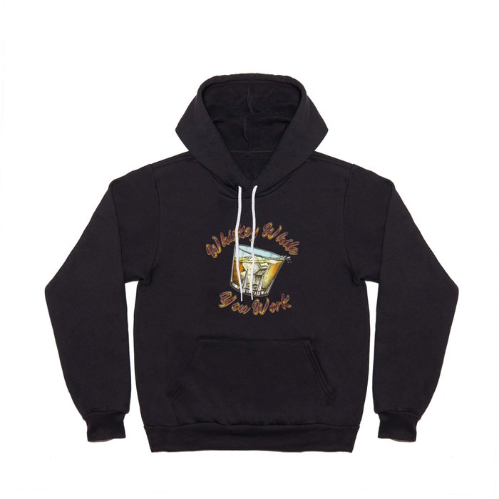 Whiskey While You Work Hoody