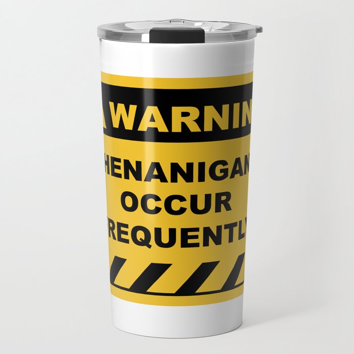 Funny Human Warning Label / Sign SHENANIGANS OCCUR FREQUENTLY Sayings Sarcasm Humor Quotes Travel Mug