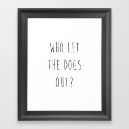 Who let the dogs out? Framed Art Print