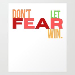 Don't Let Fear Win Art Print