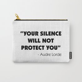 Your Silence Will Not Protect you - Audre Lorde Carry-All Pouch