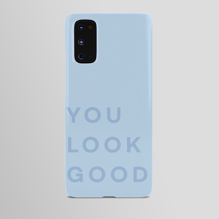 You Look Good - blue Android Case