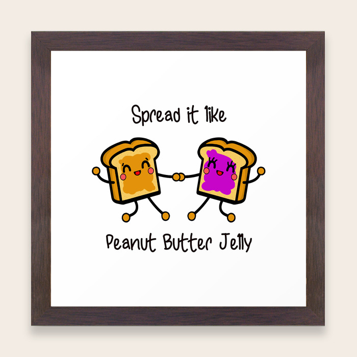 Spread It Like Peanut Butter Jelly Framed Art Print By Mobii Society6 I decided to open the jar for breakfast to spread on slices of heavy wheat bread slices. spread it like peanut butter jelly framed art print