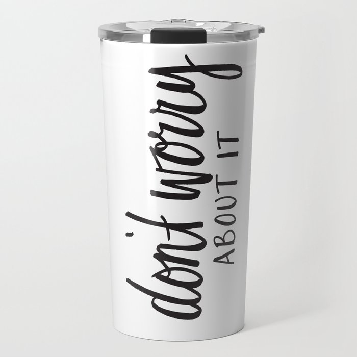 don't worry about it Travel Mug