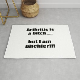 Arthritis is a bitch...but I am bitchier!!! Rug | Graphic Design, Funny, People 