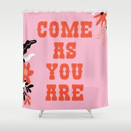 Come As You Are Shower Curtain