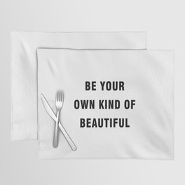 Be your own kind of beautiful Placemat