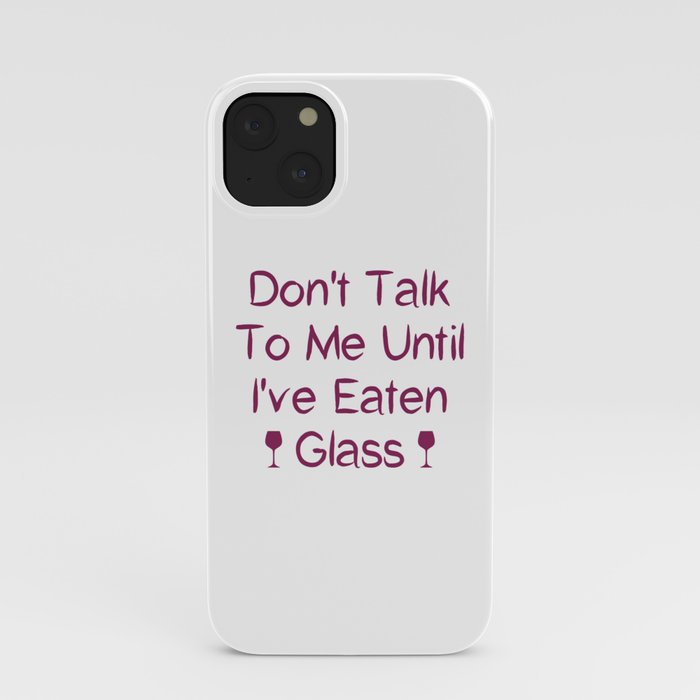 Don't Talk To Me Until I've Eaten Glass: Funny Oddly Specific iPhone Case