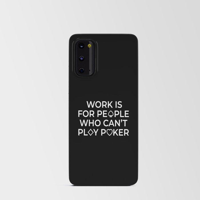 Work Is For People Texas Holdem Android Card Case