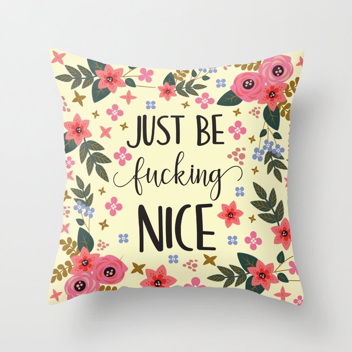Just Be Fucking Nice, Funny, Quote Throw Pillow