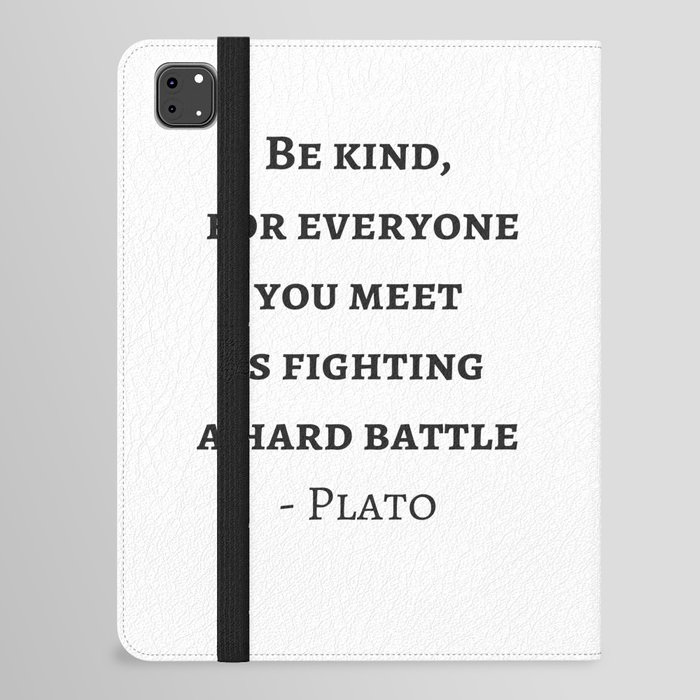 Greek Philosophy Quotes - Plato - Be kind to everyone you meet iPad Folio Case