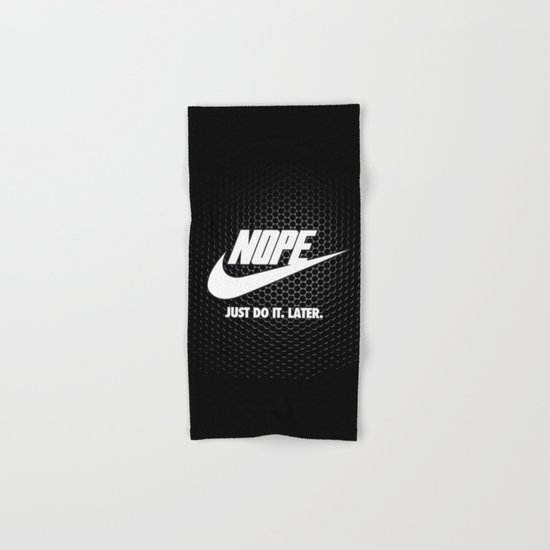 Nope – Just Do It. Later. Hand & Bath Towel