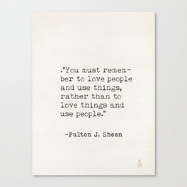 Fulton J.Sheen, You must rememberto love people Canvas Print