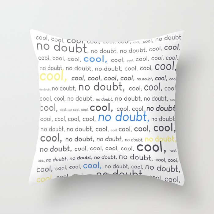 Cool Cool Cool No Doubt Throw Pillow By Ojastree Society6 Cool Cool Cool No Doubt Throw Pillow By Ojastree Society6