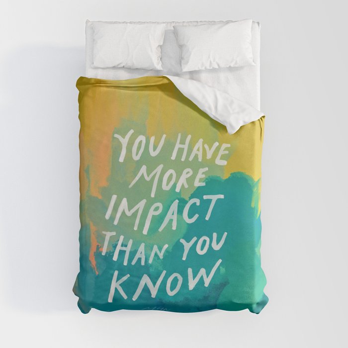 "You Have More Impact Than You Know." Duvet Cover