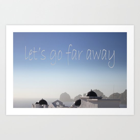 let's go far away Art Print