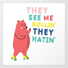 They See Me Rollin' Roller-skating Bear Art Print