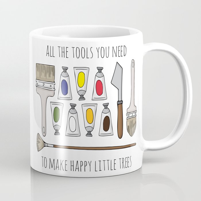 All The Tools You Need To Make Happy Little Trees Coffee Mug