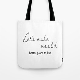 Let's make world better place to live Tote Bag