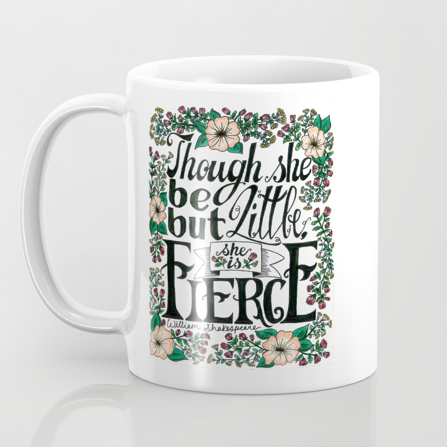 Hand Lettered Fierce Shakespeare Quote With Flowers Coffee Mug By Cecelialeatherman Society6