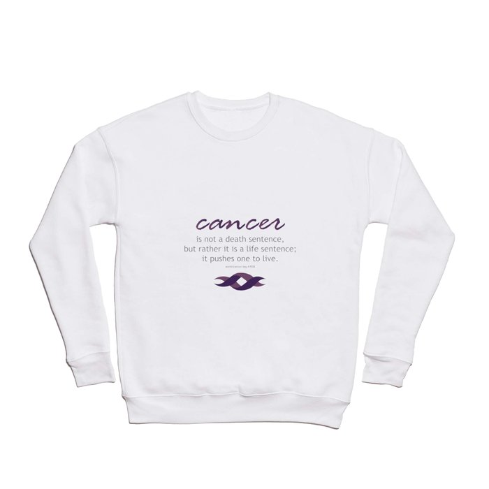 Cancer survivor quotes- World Cancer Day February 4th Crewneck Sweatshirt