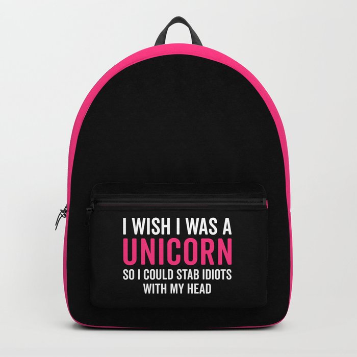 Wish I Was A Unicorn Funny Quote Backpack by EnvyArt Society6