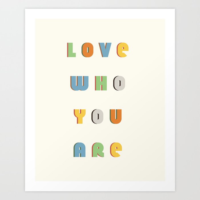 Love who you are  Art Print