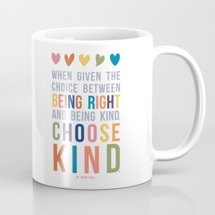 When Given the Choice Between Being Right and Being Kind, Choose Kind Quote Art Coffee Mug