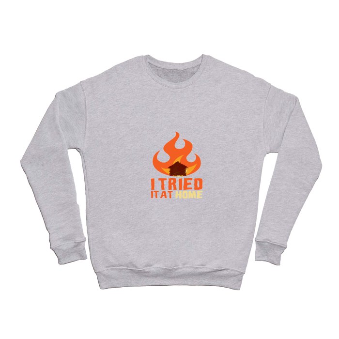 I Tried It At Home Science Funny Science Crewneck Sweatshirt