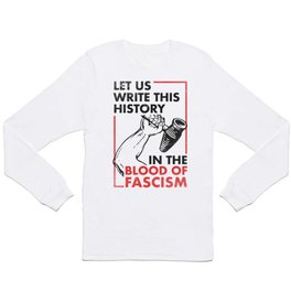 Let Us Write This History in the Blood of Fascism Long Sleeve T-shirt
