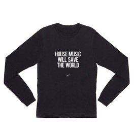 House Music Will Save The World (White Letters) Long Sleeve T Shirt