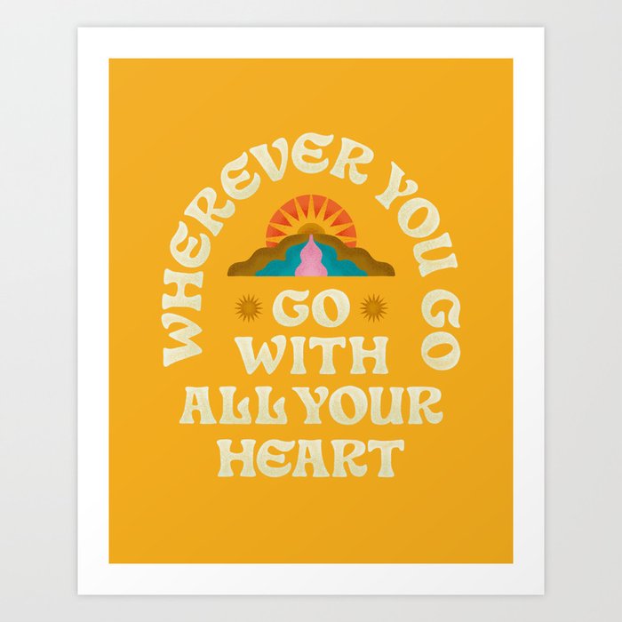 Go With All Your Heart Art Print