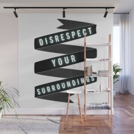 DISRESPECT YOUR SURROUNDINGS Wall Mural