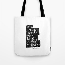 He hasn't yet lived - Kafka quote Tote Bag