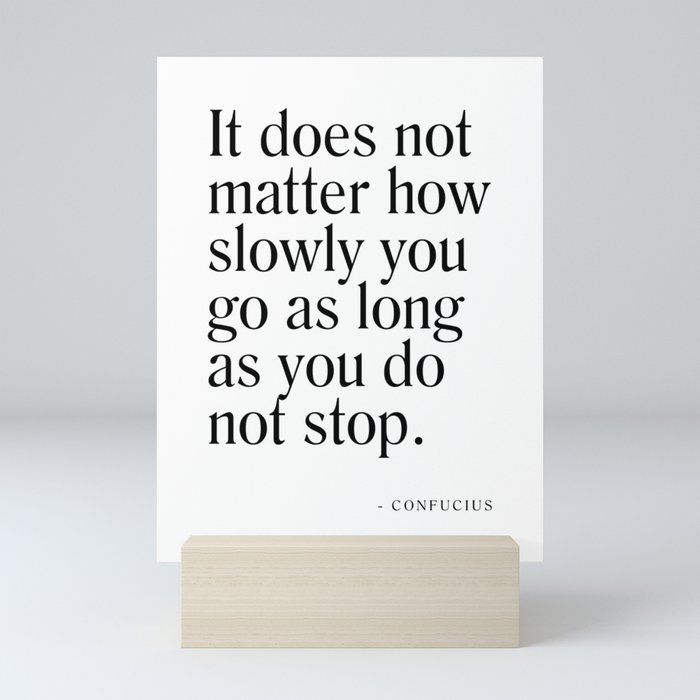 It does not matter how slowly you go - Confucius Quote - Literature - Typography Print Mini Art Print