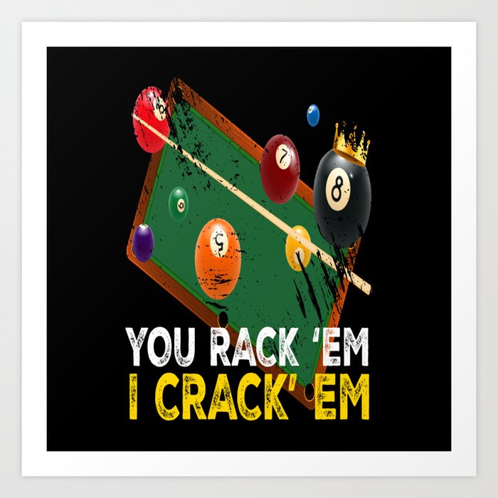 You Rack Em I Crack Em Billiard Pool Art Print