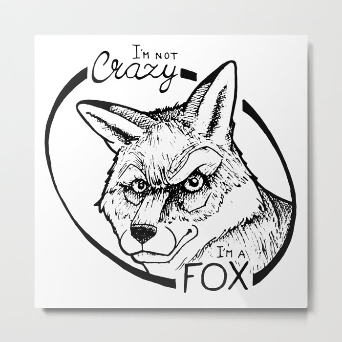 I'm not crazy! I'm a fox Metal Print