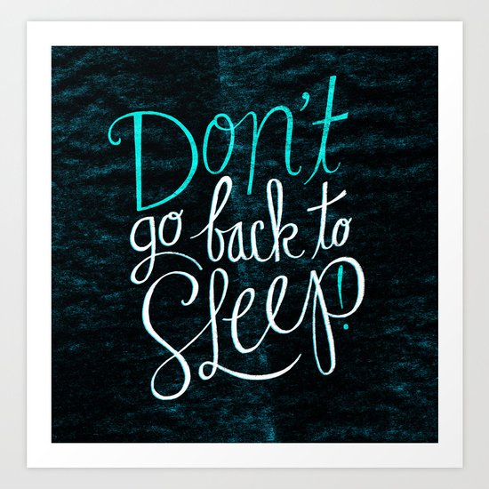 Don't Go Back To Sleep! Art Print