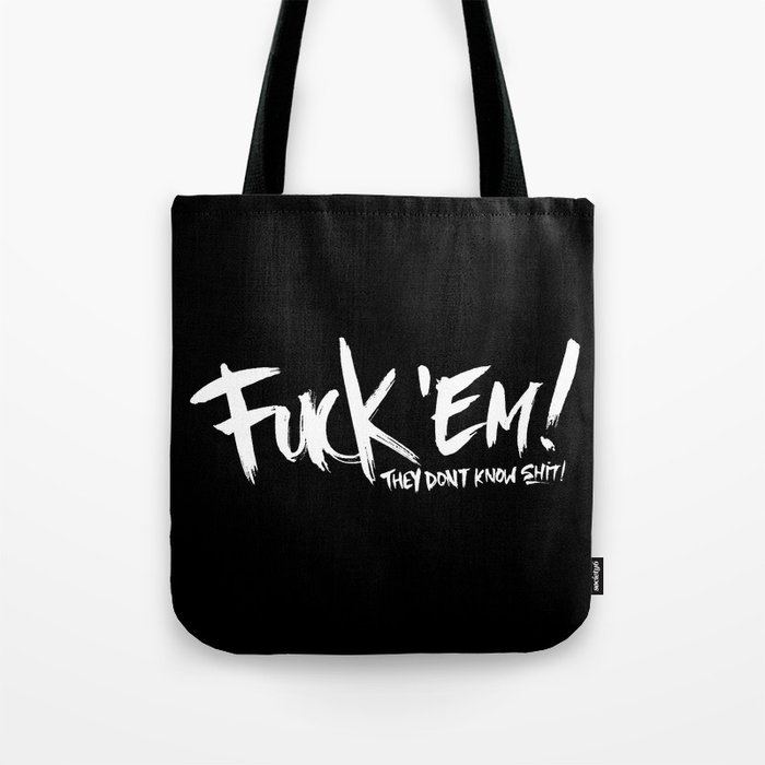 Fuck 'Em They Don't Know Shit! Tote Bag